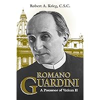 Romano Guardini: A Precursor of Vatican II Romano Guardini: A Precursor of Vatican II Paperback Hardcover