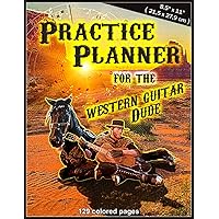 Practice Planner for the Western Guitar Dude: 8.5 x 11 inches ( 21.5 x 27.9 cm ), 129 colored pages, 4 repeating Pages with Lesson Planner, Blank ... music theory, Country Music Notebook