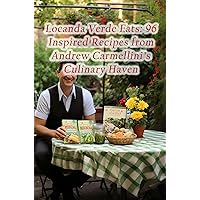 Locanda Verde Eats: 96 Inspired Recipes from Andrew Carmellini's Culinary Haven Locanda Verde Eats: 96 Inspired Recipes from Andrew Carmellini's Culinary Haven Kindle Paperback