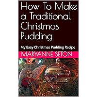 How To Make a Traditional Christmas Pudding : My Easy Christmas Pudding Recipe