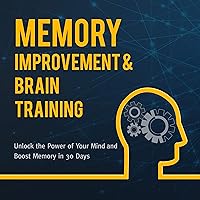 Memory Improvement & Brain Training: Unlock the Power of Your Mind and Boost Memory in 30 Days Memory Improvement & Brain Training: Unlock the Power of Your Mind and Boost Memory in 30 Days Kindle