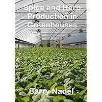 SPICE AND HERB PRODUCTION IN GREENHOUSES (AGRO4PRO GROWING MANUALS Book 3)