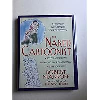 The Naked Cartoonist: A New Way to Enhance Your Creativity The Naked Cartoonist: A New Way to Enhance Your Creativity Hardcover