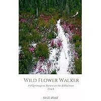 Wild Flower Walker: A Pilgrimage to Nature on the Bibbulmun Track