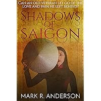 SHADOWS OF SAIGON: Can An Old Veteran Let Go Of The Love And Pain He Left Behind? SHADOWS OF SAIGON: Can An Old Veteran Let Go Of The Love And Pain He Left Behind? Kindle Paperback