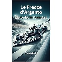 Le Frecce d'Argento: Mercedes in Formula 1 (Libri di Automobili e Motociclette) (Italian Edition) Le Frecce d'Argento: Mercedes in Formula 1 (Libri di Automobili e Motociclette) (Italian Edition) Kindle Hardcover Paperback