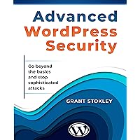 Advanced WordPress Security: Go beyond the basics and I'll show you how to stop sophisticated attacks. Advanced WordPress Security: Go beyond the basics and I'll show you how to stop sophisticated attacks. Kindle Paperback