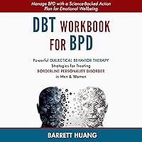 DBT Workbook for BPD: Powerful Dialectal Behavior Therapy Strategies for Treating Borderline Personality Disorder in Men & Women DBT Workbook for BPD: Powerful Dialectal Behavior Therapy Strategies for Treating Borderline Personality Disorder in Men & Women Audible Audiobook Paperback Kindle Hardcover