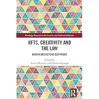NFTs, Creativity and the Law: Within and Beyond Copyright (Routledge Research in the Creative and Cultural Industries) NFTs, Creativity and the Law: Within and Beyond Copyright (Routledge Research in the Creative and Cultural Industries) Kindle Hardcover