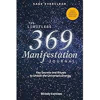 The Limitless 369 Manifestation Journal: Key Secrets and Rituals to Unlock the Universe's Energy