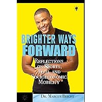 Brighter Ways Forward: Reflections on Sports, Tech, and Socioeconomic Mobility Brighter Ways Forward: Reflections on Sports, Tech, and Socioeconomic Mobility Kindle Hardcover Paperback