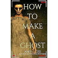 How to Make a Ghost (The Ghost Story Collection) How to Make a Ghost (The Ghost Story Collection) Kindle Paperback