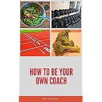 How to Be Your Own Coach How to Be Your Own Coach Kindle Paperback