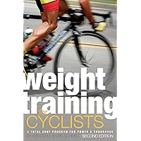 Weight Training for Cyclists: A Total Body Program for Power and Endurance Weight Training for Cyclists: A Total Body Program for Power and Endurance Paperback Kindle