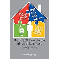 The Role of Human Factors in Home Health Care: Workshop Summary The Role of Human Factors in Home Health Care: Workshop Summary Kindle Paperback