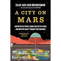 A City on Mars: Can we settle space, should we settle space, and have we really thought this through? A City on Mars: Can we settle space, should we settle space, and have we really thought this through? Hardcover Kindle Audible Audiobook