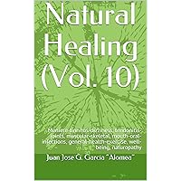 Natural Healing (Vol. 10): Meniere-tinnitus-dizziness, tendonitis-joints, muscular-skeletal, mouth-oral-infections, general-health-exercise, well-being, naturopathy