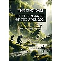 The Kingdom of the Planet of the Apes, 2024: Caesar’s legacy endures: Ape Civilization faces new threats The Kingdom of the Planet of the Apes, 2024: Caesar’s legacy endures: Ape Civilization faces new threats Kindle Paperback
