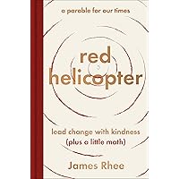 red helicopter—a parable for our times: lead change with kindness (plus a little math) red helicopter—a parable for our times: lead change with kindness (plus a little math) Hardcover Audible Audiobook Kindle Audio CD