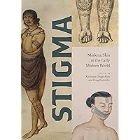 Stigma: Marking Skin in the Early Modern World (Perspectives on Sensory History) Stigma: Marking Skin in the Early Modern World (Perspectives on Sensory History) Paperback Hardcover