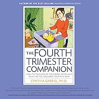 The Fourth Trimester Companion: How to Take Care of Your Body, Mind, and Family as You Welcome Your New Baby The Fourth Trimester Companion: How to Take Care of Your Body, Mind, and Family as You Welcome Your New Baby Audible Audiobook Paperback Kindle