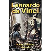 Leonardo da Vinci: Maler, Erfinder, Visionär (German Edition) Leonardo da Vinci: Maler, Erfinder, Visionär (German Edition) Kindle Paperback