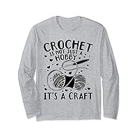 Crochet is not just a hobby it's a craft - Crocheting Long Sleeve T-Shirt