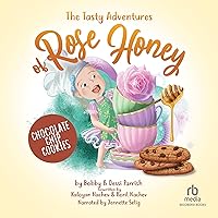 Chocolate Chip Cookies: The Tasty Adventures of Rose Honey, Book 1 Chocolate Chip Cookies: The Tasty Adventures of Rose Honey, Book 1 Hardcover Kindle Audible Audiobook Audio CD