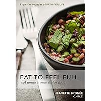 EAT TO FEEL FULL, and nourish yourself for good EAT TO FEEL FULL, and nourish yourself for good Paperback Kindle Mass Market Paperback