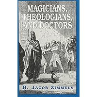 Magicians, Theologians, and Doctors: Studies in Folk Medicine and Folklore As Reflected in the Rabbinical Response Magicians, Theologians, and Doctors: Studies in Folk Medicine and Folklore As Reflected in the Rabbinical Response Paperback