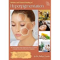 Hyperpigmentation: Holistic & Natural Healing of Hyperpigmentation Hyperpigmentation: Holistic & Natural Healing of Hyperpigmentation Kindle Paperback