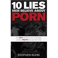 10 Lies Men Believe About Porn: The Lies That Keep Men in Bondage, and the Truth That Sets Them Free 10 Lies Men Believe About Porn: The Lies That Keep Men in Bondage, and the Truth That Sets Them Free Paperback Kindle Audible Audiobook Hardcover