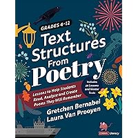 Text Structures From Poetry, Grades 4-12: Lessons to Help Students Read, Analyze, and Create Poems They Will Remember (Corwin Literacy) Text Structures From Poetry, Grades 4-12: Lessons to Help Students Read, Analyze, and Create Poems They Will Remember (Corwin Literacy) Paperback Kindle