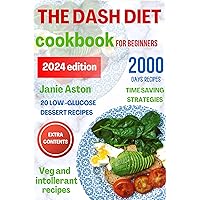 The Dash Diet cookbook for Beginners: The ultimate guide for beginners to low blood pressure problem, managing weight and control blood sugar without sacrificing taste with quick and easy recipes. The Dash Diet cookbook for Beginners: The ultimate guide for beginners to low blood pressure problem, managing weight and control blood sugar without sacrificing taste with quick and easy recipes. Kindle Paperback