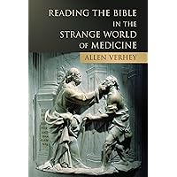 Reading the Bible in the Strange World of Medicine Reading the Bible in the Strange World of Medicine Paperback Kindle Mass Market Paperback