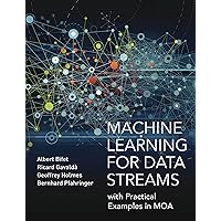 Machine Learning for Data Streams: with Practical Examples in MOA (Adaptive Computation and Machine Learning series) Machine Learning for Data Streams: with Practical Examples in MOA (Adaptive Computation and Machine Learning series) Kindle Hardcover Paperback