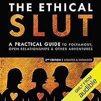 The Ethical Slut: A Practical Guide to Polyamory, Open Relationships, & Other Adventures The Ethical Slut: A Practical Guide to Polyamory, Open Relationships, & Other Adventures Audible Audiobook Paperback