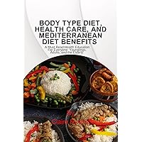 Body Type Diet, Health Care, and Mediterranean Diet Benefits: A Must Read Health Education For Everyone: Younglings, Adults, and the Elderly. Body Type Diet, Health Care, and Mediterranean Diet Benefits: A Must Read Health Education For Everyone: Younglings, Adults, and the Elderly. Kindle Paperback