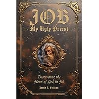 JOB: My Ugly Priest: Discovering the Heart of God in Job JOB: My Ugly Priest: Discovering the Heart of God in Job Kindle Paperback