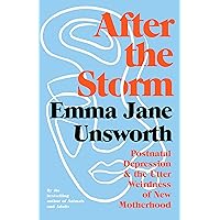 After the Storm: Postnatal Depression and the Utter Weirdness of New Motherhood After the Storm: Postnatal Depression and the Utter Weirdness of New Motherhood Hardcover Kindle Audible Audiobook Paperback