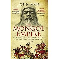 The Mongol Empire: Genghis Khan, His Heirs and the Founding of Modern China The Mongol Empire: Genghis Khan, His Heirs and the Founding of Modern China Paperback Kindle Hardcover