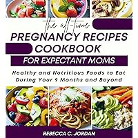 The All-Time Pregnancy Recipes Cookbook For Expectant Moms: Healthy and Nutritious Foods to Eat During Your 9 Months and Beyond (From Fertility to Motherhood: ... Nourishing Recipes for a Healthy Journey 2) The All-Time Pregnancy Recipes Cookbook For Expectant Moms: Healthy and Nutritious Foods to Eat During Your 9 Months and Beyond (From Fertility to Motherhood: ... Nourishing Recipes for a Healthy Journey 2) Kindle Hardcover Paperback