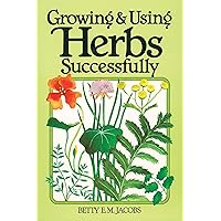 Growing & Using Herbs Successfully (Garden Way Book) Growing & Using Herbs Successfully (Garden Way Book) Paperback Kindle