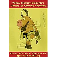 The Yellow Monkey Emperor’s Classic of Chinese Medicine The Yellow Monkey Emperor’s Classic of Chinese Medicine Paperback Kindle