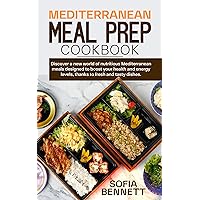 MEDITERRANEAN MEAL PREP COOKBOOK: Discover a new world of nutritious Mediterranean meals designed to boost your health and energy levels, thanks to fresh and tasty dishes. MEDITERRANEAN MEAL PREP COOKBOOK: Discover a new world of nutritious Mediterranean meals designed to boost your health and energy levels, thanks to fresh and tasty dishes. Kindle Paperback
