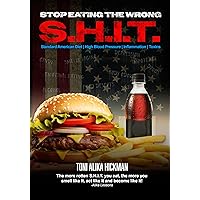 Stop Eating The Wrong S.H.I.T. Stop Eating The Wrong S.H.I.T. Kindle Paperback