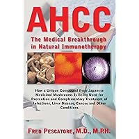 The Science of AHCC: Japan's Medical Breakthrough in Immunotherapy The Science of AHCC: Japan's Medical Breakthrough in Immunotherapy Paperback Kindle Hardcover