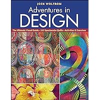 Adventures in Design: The Ultimate Visual Guide, 153 Spectacular Quilts, Activities & Exercises Adventures in Design: The Ultimate Visual Guide, 153 Spectacular Quilts, Activities & Exercises Kindle Paperback