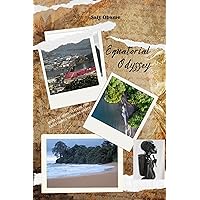 Equatorial Odyssey: Navigating Uncharted Realms, From Jungle Canopies to Maritime Whispers. Equatorial Odyssey: Navigating Uncharted Realms, From Jungle Canopies to Maritime Whispers. Kindle Paperback