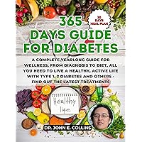 365 DAYS GUIDE FOR DIABETES: A Complete Yearlong Guide For Wellness, From Diagnosis to Diet, All You Need to Live a Healthy, Active Life with Type 1, 2 ... (365 Days Guide for Diabetes Series) 365 DAYS GUIDE FOR DIABETES: A Complete Yearlong Guide For Wellness, From Diagnosis to Diet, All You Need to Live a Healthy, Active Life with Type 1, 2 ... (365 Days Guide for Diabetes Series) Kindle Paperback
